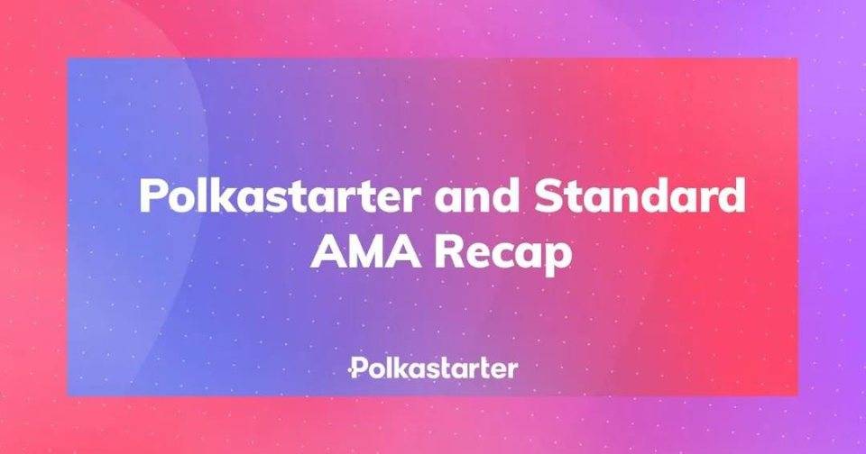 上线项目｜Polkastarter x Standard 线上 AMA 回顾